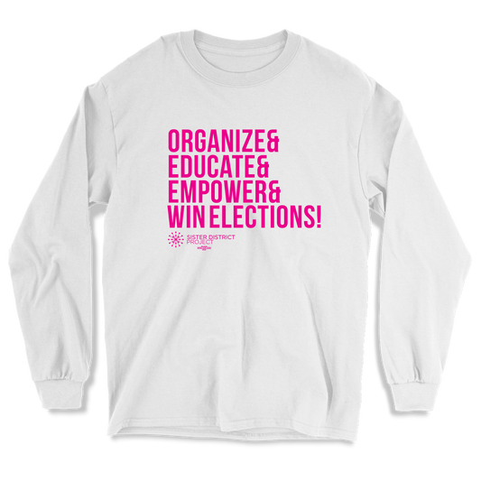 Organize & Educate & Empower & Win Elections! Long Sleeve T-Shirt